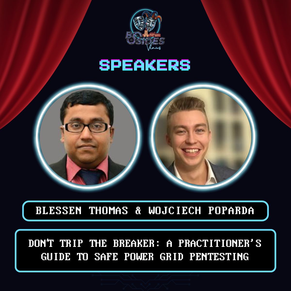 Speakers — Blessen Thomas & Wojciech Poparda: Don't Trip the Breaker: A Practitioner's Guide to Safe Power Grid Pentesting